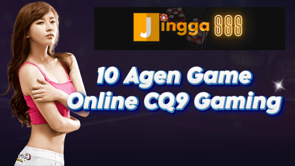 10 Agen Game Online CQ9 Gaming