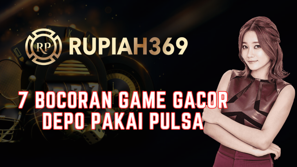 7 Bocoran Game Gacor Depo Pakai Pulsa