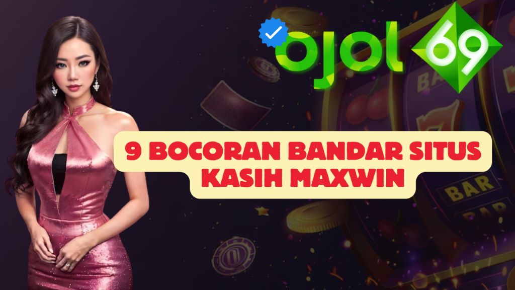 9 Bocoran Bandar Situs Kasih Maxwin