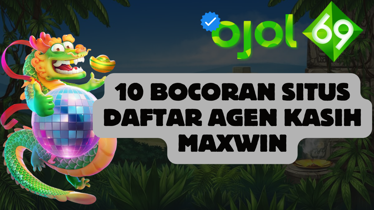 10 Bocoran Situs Daftar Agen Kasih Maxwin