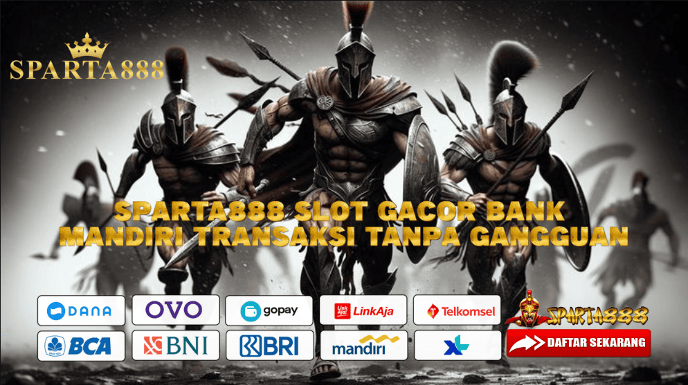 SPARTA888 Slot Gacor Bank Mandiri Transaksi Tanpa Gangguan