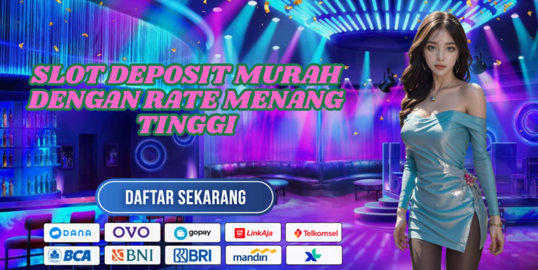 SLOT DEPOSIT MURAH DENGAN RATE MENANG TINGGI