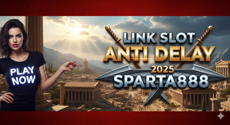 LINK SLOT ANTI DELAY 2025 SPARTA888